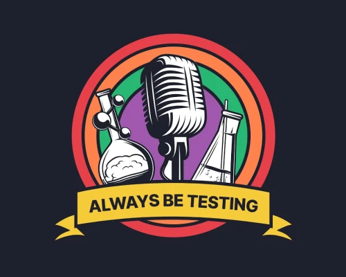 Always Be Testing